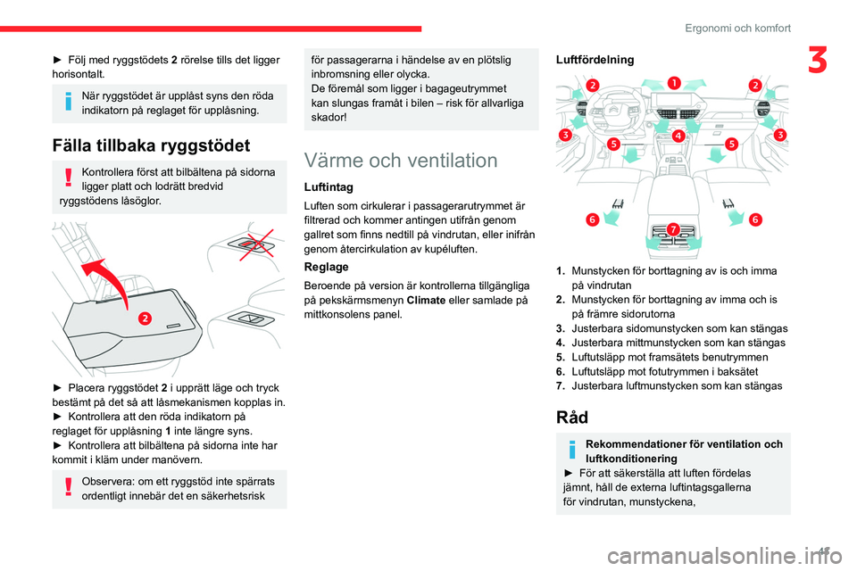 CITROEN C4 2021  InstruktionsbÖcker (in Swedish) 43
Ergonomi och komfort
3► Följ med ryggstödets 2  rörelse tills det ligger 
horisontalt.
När ryggstödet är upplåst syns den röda 
indikatorn på reglaget för upplåsning.
Fälla tillbaka r