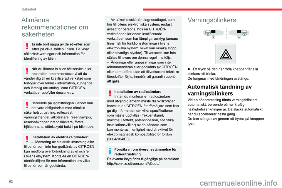 CITROEN C4 2021 InstruktionsbÖcker (in Swedish) 62
Säkerhet
Allmänna rekommendationer om
säkerheten
Ta inte bort några av de etiketter som
sitter på olika ställen i bilen. De visar
säkerhetsvarningar och information för
identifiering av CITROEN C4 2021 InstruktionsbÖcker (in Swedish) 62
Säkerhet
Allmänna rekommendationer om
säkerheten
Ta inte bort några av de etiketter som
sitter på olika ställen i bilen. De visar
säkerhetsvarningar och information för
identifiering av