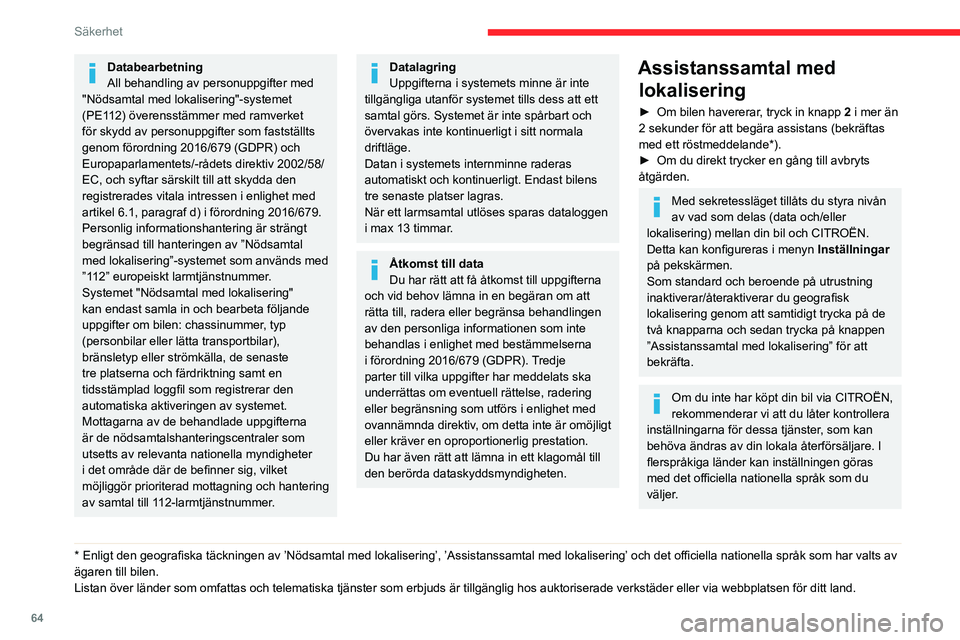 CITROEN C4 2021 InstruktionsbÖcker (in Swedish) 64
Säkerhet
Databearbetning
All behandling av personuppgifter med
"Nödsamtal med lokalisering"-systemet
(PE112) överensstämmer med ramverket
för skydd av personuppgifter som fastställ CITROEN C4 2021 InstruktionsbÖcker (in Swedish) 64
Säkerhet
Databearbetning
All behandling av personuppgifter med
"Nödsamtal med lokalisering"-systemet
(PE112) överensstämmer med ramverket
för skydd av personuppgifter som fastställ