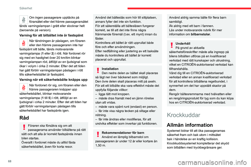 CITROEN C4 2021 InstruktionsbÖcker (in Swedish) 68
Säkerhet
Om ingen passagerare upptäcks på
förarsätet eller det främre passagerarsätet
tänds varningslampan i grått eller slocknar helt
(beroende på version).
Varning för att bilbälte CITROEN C4 2021 InstruktionsbÖcker (in Swedish) 68
Säkerhet
Om ingen passagerare upptäcks på
förarsätet eller det främre passagerarsätet
tänds varningslampan i grått eller slocknar helt
(beroende på version).
Varning för att bilbälte