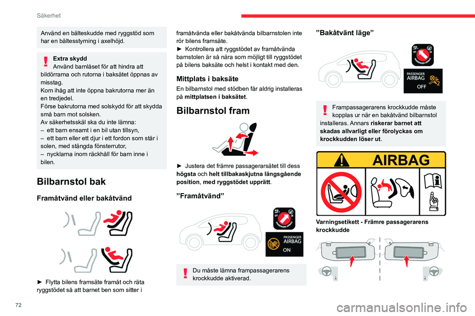 CITROEN C4 2021 InstruktionsbÖcker (in Swedish) 72
Säkerhet
Använd en bälteskudde med ryggstöd som
har en bältesstyrning i axelhöjd.
Extra skydd
Använd barnlåset för att hindra att
bildörrarna och rutorna i baksätet öppnas av
misstag CITROEN C4 2021 InstruktionsbÖcker (in Swedish) 72
Säkerhet
Använd en bälteskudde med ryggstöd som
har en bältesstyrning i axelhöjd.
Extra skydd
Använd barnlåset för att hindra att
bildörrarna och rutorna i baksätet öppnas av
misstag