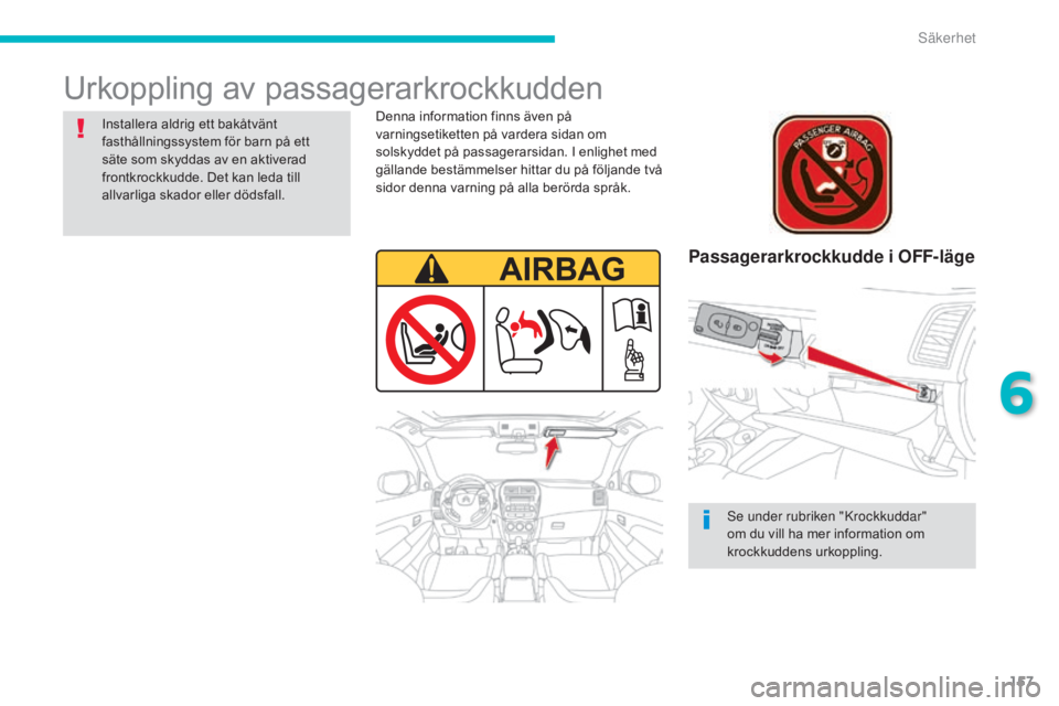 CITROEN C4 AIRCROSS 2016 InstruktionsbÖcker (in Swedish) 157
C4-Aircross_sv_Chap06_securite_ed01-2014
Urkoppling av passagerarkrockkudden
Passagerarkrockkudde i OFF-läge
Denna information finns även på
varningsetiketten på vardera sidan om
solskyddet CITROEN C4 AIRCROSS 2016 InstruktionsbÖcker (in Swedish) 157
C4-Aircross_sv_Chap06_securite_ed01-2014
Urkoppling av passagerarkrockkudden
Passagerarkrockkudde i OFF-läge
Denna information finns även på
varningsetiketten på vardera sidan om
solskyddet