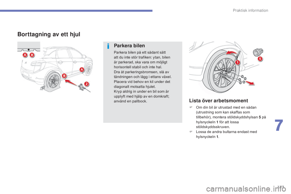 CITROEN C4 AIRCROSS 2016 InstruktionsbÖcker (in Swedish) 177
C4-Aircross_sv_Chap07_info-pratiques_ed01-2014
Borttagning av ett hjul
Parkera bilen
Parkera bilen på ett sådant sätt
att du inte stör trafiken: ytan, bilen
är parkerad, ska vara om möjlig CITROEN C4 AIRCROSS 2016 InstruktionsbÖcker (in Swedish) 177
C4-Aircross_sv_Chap07_info-pratiques_ed01-2014
Borttagning av ett hjul
Parkera bilen
Parkera bilen på ett sådant sätt
att du inte stör trafiken: ytan, bilen
är parkerad, ska vara om möjlig