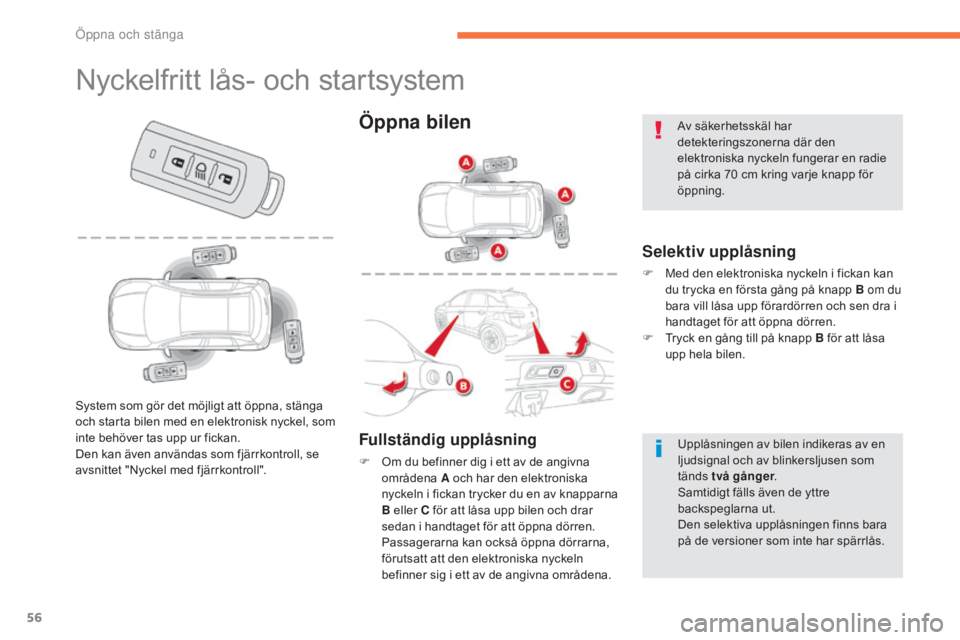 CITROEN C4 AIRCROSS 2016 InstruktionsbÖcker (in Swedish) 56
C4-Aircross_sv_Chap02_ouvertures_ed01-2014
Nyckelfritt lås- och startsystem
Selektiv upplåsning
F Med den elektroniska nyckeln i fickan kan du trycka en första gång på knapp B om du
bara vill CITROEN C4 AIRCROSS 2016 InstruktionsbÖcker (in Swedish) 56
C4-Aircross_sv_Chap02_ouvertures_ed01-2014
Nyckelfritt lås- och startsystem
Selektiv upplåsning
F Med den elektroniska nyckeln i fickan kan du trycka en första gång på knapp B om du
bara vill