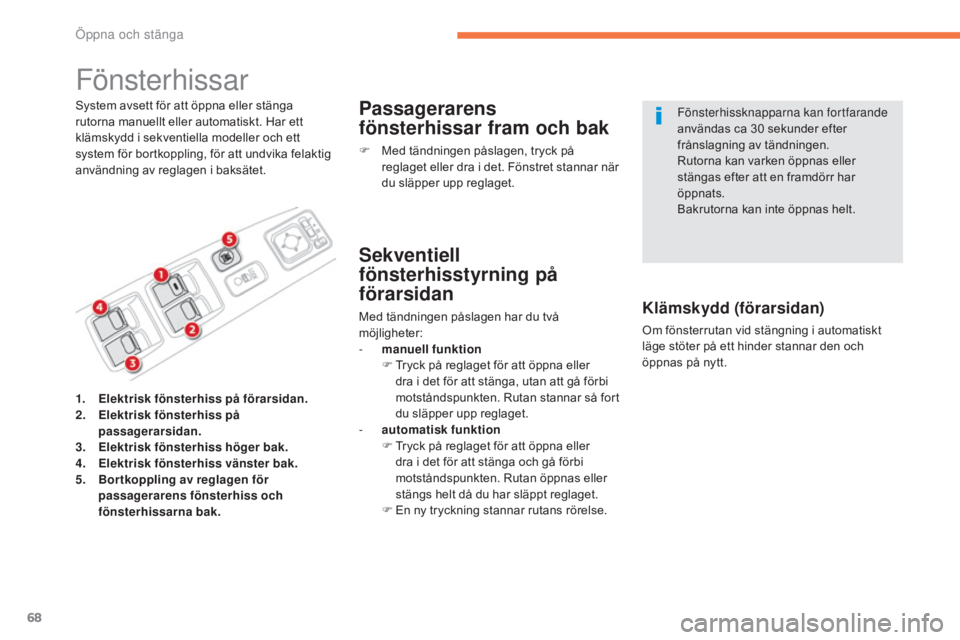 CITROEN C4 AIRCROSS 2016 InstruktionsbÖcker (in Swedish) 68
C4-Aircross_sv_Chap02_ouvertures_ed01-2014
Fönsterhissar
System avsett för att öppna eller stänga
rutorna manuellt eller automatiskt. Har ett
klämskydd i sekventiella modeller och ett
syste CITROEN C4 AIRCROSS 2016 InstruktionsbÖcker (in Swedish) 68
C4-Aircross_sv_Chap02_ouvertures_ed01-2014
Fönsterhissar
System avsett för att öppna eller stänga
rutorna manuellt eller automatiskt. Har ett
klämskydd i sekventiella modeller och ett
syste