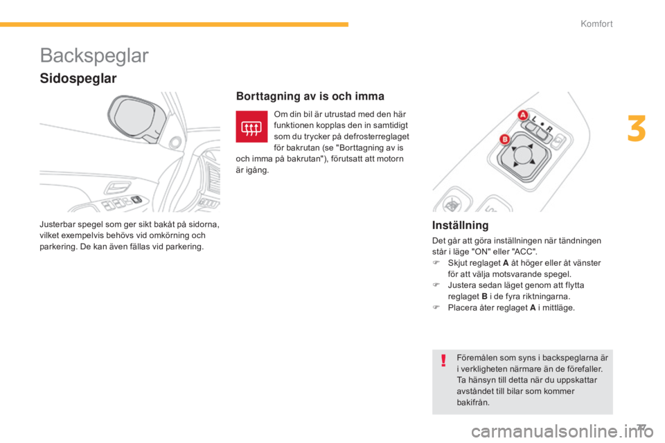 CITROEN C4 AIRCROSS 2016 InstruktionsbÖcker (in Swedish) 77
C4-Aircross_sv_Chap03_confort_ed01-2014
Backspeglar
Inställning
Det går att göra inställningen när tändningen
står i läge "ON" eller "ACC".
F
S
kjut reglaget A åt höger CITROEN C4 AIRCROSS 2016 InstruktionsbÖcker (in Swedish) 77
C4-Aircross_sv_Chap03_confort_ed01-2014
Backspeglar
Inställning
Det går att göra inställningen när tändningen
står i läge "ON" eller "ACC".
F
S
kjut reglaget A åt höger