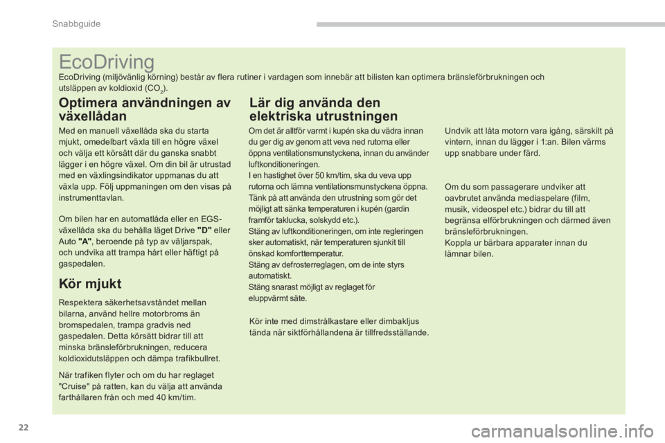 CITROEN C4 AIRCROSS 2013 InstruktionsbÖcker (in Swedish) 22
Snabbguide
EcoDriving
EcoDriving (miljövänlig körning) består av flera rutiner i vardagen som CITROEN C4 AIRCROSS 2013 InstruktionsbÖcker (in Swedish) 22
Snabbguide
EcoDriving
EcoDriving (miljövänlig körning) består av flera rutiner i vardagen som