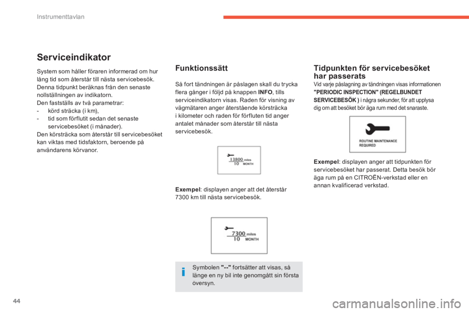 CITROEN C4 AIRCROSS 2013 InstruktionsbÖcker (in Swedish) 44
Instrumenttavlan
Serviceindikator
System som håller föraren informerad om hur
lång tid som återstår till nästa ser vicebesök.
Denna tidpunkt beräknas från den senaste
nollställningen a CITROEN C4 AIRCROSS 2013 InstruktionsbÖcker (in Swedish) 44
Instrumenttavlan
Serviceindikator
System som håller föraren informerad om hur
lång tid som återstår till nästa ser vicebesök.
Denna tidpunkt beräknas från den senaste
nollställningen a