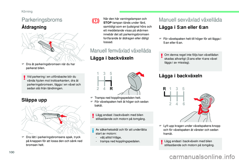 CITROEN C4 CACTUS 2019 InstruktionsbÖcker (in Swedish) 100
Parkeringsbroms
Åtdragning
Vid parkering i en utförsbacke bör du
vända hjulen mot trottoarkanten, dra åt
parkeringsbromsen, lägga i en växel och
sedan slå ifrån tändningen.
Släppa up CITROEN C4 CACTUS 2019 InstruktionsbÖcker (in Swedish) 100
Parkeringsbroms
Åtdragning
Vid parkering i en utförsbacke bör du
vända hjulen mot trottoarkanten, dra åt
parkeringsbromsen, lägga i en växel och
sedan slå ifrån tändningen.
Släppa up