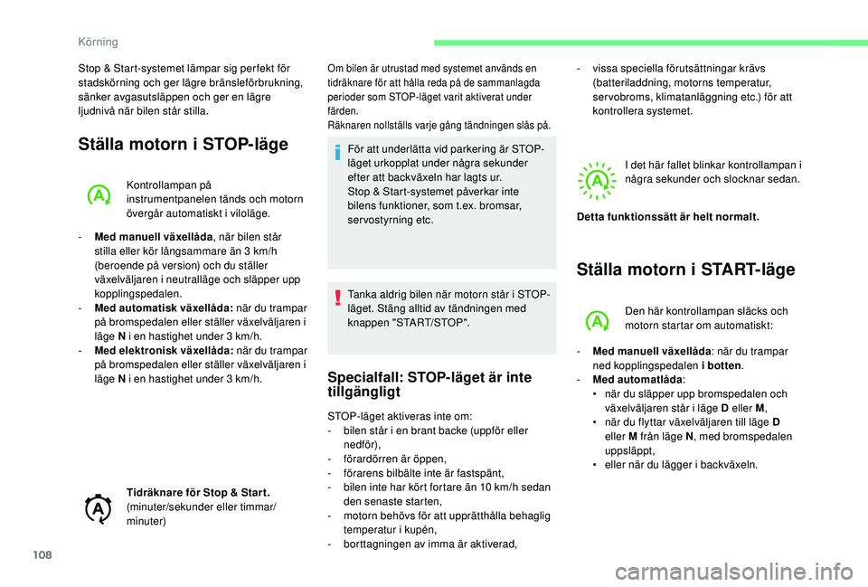 CITROEN C4 CACTUS 2019 InstruktionsbÖcker (in Swedish) 108
Stop & Start-systemet lämpar sig per fekt för
stadskörning och ger lägre bränsleförbrukning,
sänker avgasutsläppen och ger en lägre
ljudnivå när bilen står stilla.
Ställa motorn i CITROEN C4 CACTUS 2019 InstruktionsbÖcker (in Swedish) 108
Stop & Start-systemet lämpar sig per fekt för
stadskörning och ger lägre bränsleförbrukning,
sänker avgasutsläppen och ger en lägre
ljudnivå när bilen står stilla.
Ställa motorn i