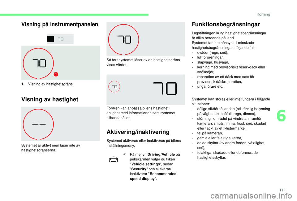 CITROEN C4 CACTUS 2019 InstruktionsbÖcker (in Swedish) 111
Visning på instrumentpanelen
1.Visning av hastighetsgräns.
Visning av hastighet
Systemet är aktivt men läser inte av
hastighetsgränserna. Så fort systemet läser av en hastighetsgräns
vis CITROEN C4 CACTUS 2019 InstruktionsbÖcker (in Swedish) 111
Visning på instrumentpanelen
1.Visning av hastighetsgräns.
Visning av hastighet
Systemet är aktivt men läser inte av
hastighetsgränserna. Så fort systemet läser av en hastighetsgräns
vis