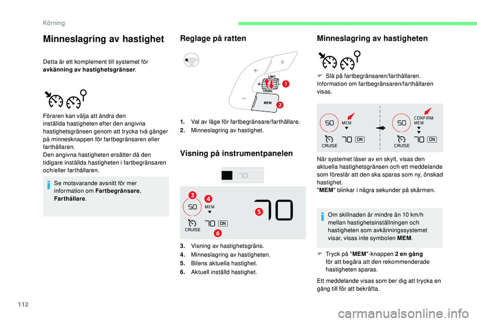 CITROEN C4 CACTUS 2019 InstruktionsbÖcker (in Swedish) 112
Minneslagring av hastighet
Detta är ett komplement till systemet för
avkänning av hastighetsgränser.
Se motsvarande avsnitt för mer
information om Fartbegränsare ,
Farthållare .
Reglage CITROEN C4 CACTUS 2019 InstruktionsbÖcker (in Swedish) 112
Minneslagring av hastighet
Detta är ett komplement till systemet för
avkänning av hastighetsgränser.
Se motsvarande avsnitt för mer
information om Fartbegränsare ,
Farthållare .
Reglage
