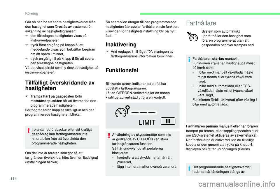 CITROEN C4 CACTUS 2019 InstruktionsbÖcker (in Swedish) 114
Gör så här för att ändra hastighetsvärdet från
den hastighet som föreslås av systemet för
avkänning av hastighetsgränser:
F
d
en föreslagna hastigheten visas på
instrumentpanele CITROEN C4 CACTUS 2019 InstruktionsbÖcker (in Swedish) 114
Gör så här för att ändra hastighetsvärdet från
den hastighet som föreslås av systemet för
avkänning av hastighetsgränser:
F
d
en föreslagna hastigheten visas på
instrumentpanele