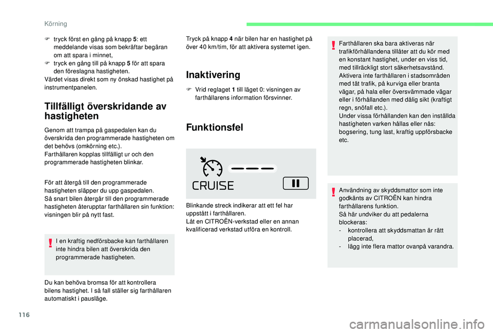 CITROEN C4 CACTUS 2019 InstruktionsbÖcker (in Swedish) 116
F tryck först en gång på knapp 5: ett
meddelande visas som bekräftar begäran
om att spara i minnet,
F
t
ryck en gång till på knapp 5 för att spara
den föreslagna hastigheten.
Värde CITROEN C4 CACTUS 2019 InstruktionsbÖcker (in Swedish) 116
F tryck först en gång på knapp 5: ett
meddelande visas som bekräftar begäran
om att spara i minnet,
F
t
ryck en gång till på knapp 5 för att spara
den föreslagna hastigheten.
Värde