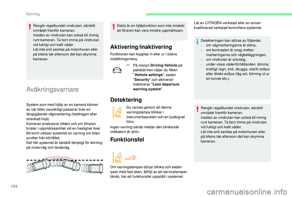CITROEN C4 CACTUS 2019 InstruktionsbÖcker (in Swedish) 122
Rengör regelbundet vindrutan, särskilt
området framför kameran.
Insidan av vindrutan kan också bli immig
runt kameran. Ta bort imma på vindrutan
vid fuktigt och kallt väder.
Låt inte sn CITROEN C4 CACTUS 2019 InstruktionsbÖcker (in Swedish) 122
Rengör regelbundet vindrutan, särskilt
området framför kameran.
Insidan av vindrutan kan också bli immig
runt kameran. Ta bort imma på vindrutan
vid fuktigt och kallt väder.
Låt inte sn