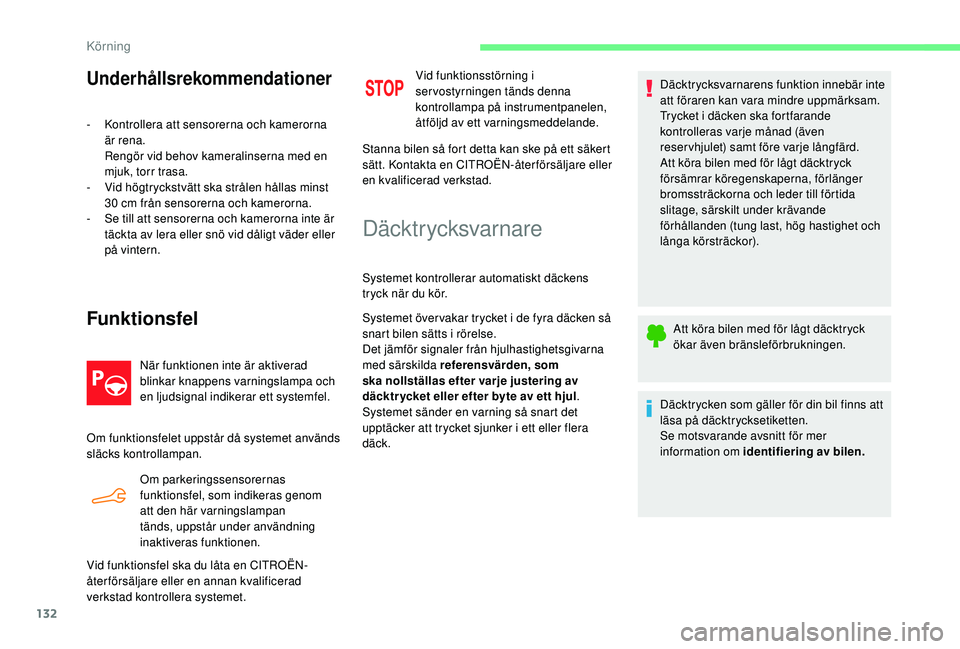 CITROEN C4 CACTUS 2019 InstruktionsbÖcker (in Swedish) 132
Underhållsrekommendationer
- Kontrollera att sensorerna och kamerorna är rena.
Rengör vid behov kameralinserna med en
mjuk, torr trasa.
-
V
id högtryckstvätt ska strålen hållas minst
3 CITROEN C4 CACTUS 2019 InstruktionsbÖcker (in Swedish) 132
Underhållsrekommendationer
- Kontrollera att sensorerna och kamerorna är rena.
Rengör vid behov kameralinserna med en
mjuk, torr trasa.
-
V
id högtryckstvätt ska strålen hållas minst
3