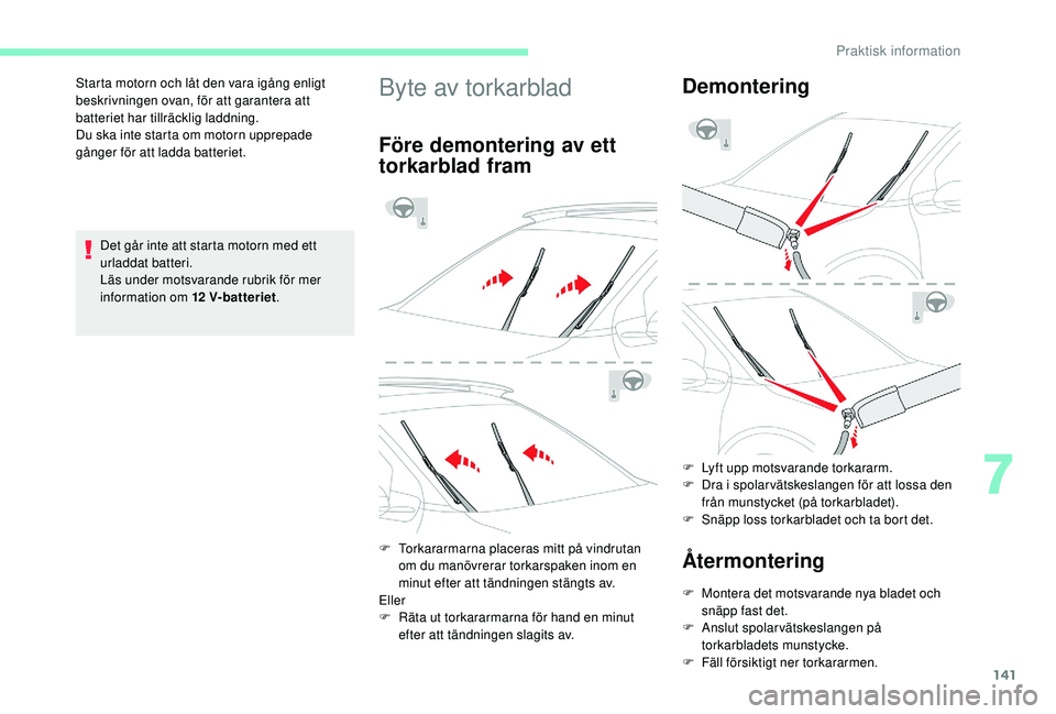 CITROEN C4 CACTUS 2019 InstruktionsbÖcker (in Swedish) 141
Det går inte att starta motorn med ett
urladdat batteri.
Läs under motsvarande rubrik för mer
information om 12
V-batteriet.
Starta motorn och låt den vara igång enligt
beskrivningen ova CITROEN C4 CACTUS 2019 InstruktionsbÖcker (in Swedish) 141
Det går inte att starta motorn med ett
urladdat batteri.
Läs under motsvarande rubrik för mer
information om 12
V-batteriet.
Starta motorn och låt den vara igång enligt
beskrivningen ova