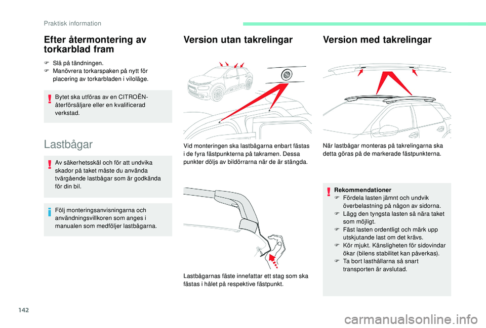 CITROEN C4 CACTUS 2019 InstruktionsbÖcker (in Swedish) 142
Efter återmontering av
torkarblad fram
F Slå på tändningen.
F M anövrera torkarspaken på nytt för
placering av torkarbladen i viloläge.
Bytet ska utföras av en CITROËN-
återförsälja CITROEN C4 CACTUS 2019 InstruktionsbÖcker (in Swedish) 142
Efter återmontering av
torkarblad fram
F Slå på tändningen.
F M anövrera torkarspaken på nytt för
placering av torkarbladen i viloläge.
Bytet ska utföras av en CITROËN-
återförsälja