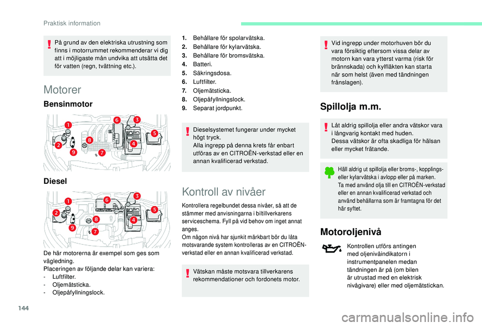 CITROEN C4 CACTUS 2019 InstruktionsbÖcker (in Swedish) 144
PÃ¥ grund av den elektriska utrustning som
finns i motorrummet rekommenderar vi dig
att i möjligaste mån undvika att utsätta det
för vatten (regn, tvättning etc.).
Motorer
Bensinmotor
Dies CITROEN C4 CACTUS 2019 InstruktionsbÖcker (in Swedish) 144
PÃ¥ grund av den elektriska utrustning som
finns i motorrummet rekommenderar vi dig
att i möjligaste mån undvika att utsätta det
för vatten (regn, tvättning etc.).
Motorer
Bensinmotor
Dies