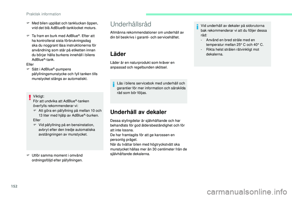 CITROEN C4 CACTUS 2019 InstruktionsbÖcker (in Swedish) 152
F Ta fram en burk med AdBlue®. Efter att
ha kontrollerat sista förbrukningsdag
ska du noggrant läsa instruktionerna för
användning som står på etiketten innan
du börjar hälla burkens CITROEN C4 CACTUS 2019 InstruktionsbÖcker (in Swedish) 152
F Ta fram en burk med AdBlue®. Efter att
ha kontrollerat sista förbrukningsdag
ska du noggrant läsa instruktionerna för
användning som står på etiketten innan
du börjar hälla burkens
