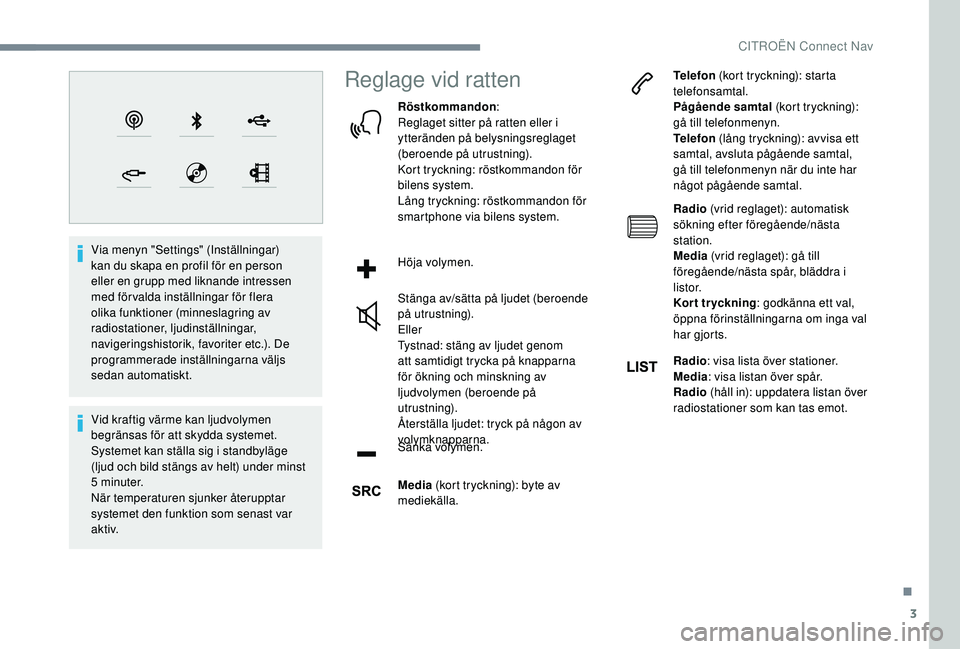 CITROEN C4 CACTUS 2019 InstruktionsbÖcker (in Swedish) 3
Via menyn "Settings" (Inställningar)
kan du skapa en profil för en person
eller en grupp med liknande intressen
med förvalda inställningar för flera
olika funktioner (minneslagring CITROEN C4 CACTUS 2019 InstruktionsbÖcker (in Swedish) 3
Via menyn "Settings" (Inställningar)
kan du skapa en profil för en person
eller en grupp med liknande intressen
med förvalda inställningar för flera
olika funktioner (minneslagring