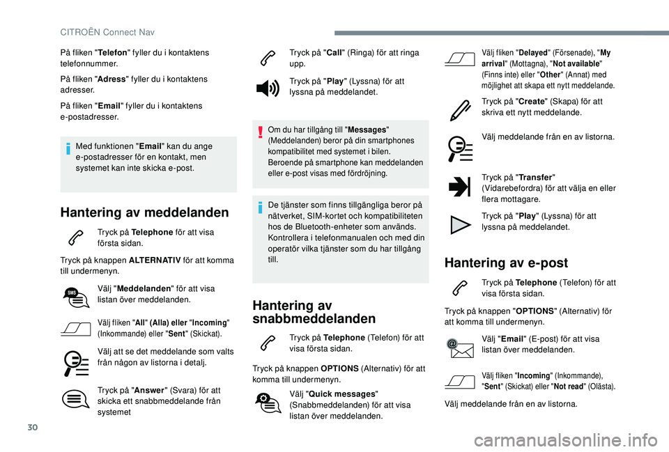 CITROEN C4 CACTUS 2019  InstruktionsbÖcker (in Swedish) 30
På fliken "Telefon" fyller du i kontaktens 
telefonnummer.
På fliken " Adress" fyller du i kontaktens 
adresser.
På fliken " Email" fyller du i kontaktens 
e-postadresser