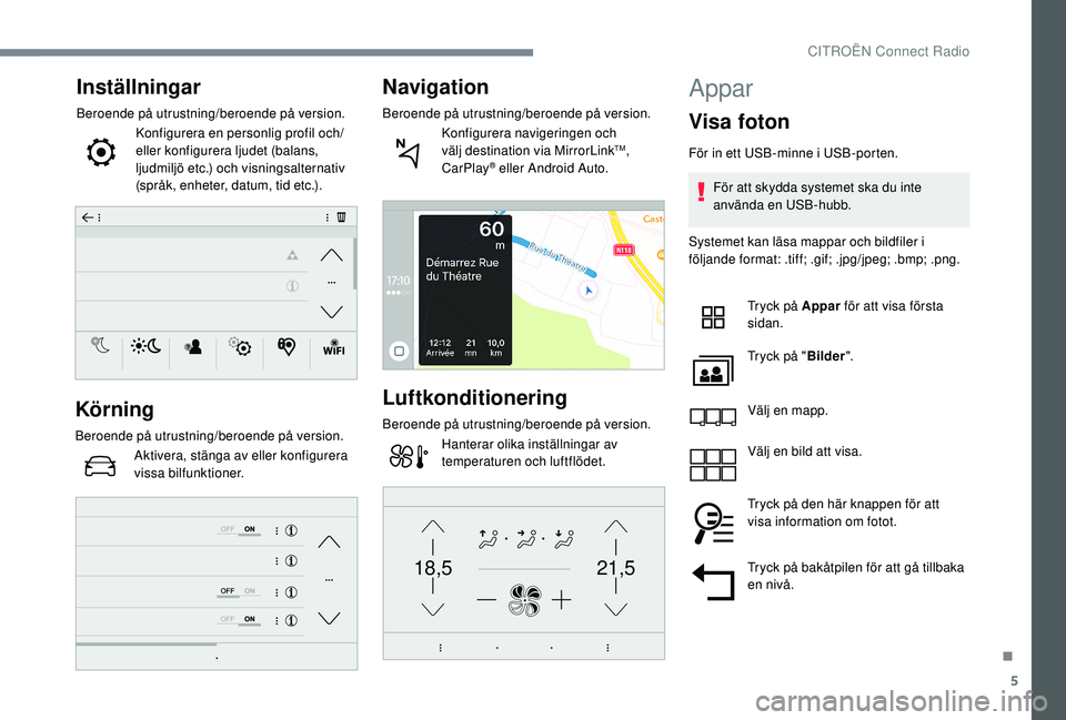 CITROEN C4 CACTUS 2019  InstruktionsbÖcker (in Swedish) 5
21,518,5
Inställningar
Beroende på utrustning/beroende på version.Konfigurera en personlig profil och/
eller konfigurera ljudet (balans, 
ljudmiljö etc.) och visningsalternativ 
(språk, enheter