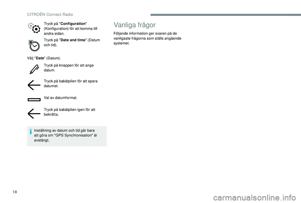 CITROEN C4 CACTUS 2019  InstruktionsbÖcker (in Swedish) 18
Tryck på "Date and time " (Datum 
och tid).
Välj " Date" (D at um).
Tryck på knappen för att ange 
datum.
Tryck på bakåtpilen för att spara 
datumet.
Val av datumformat.
Tryc