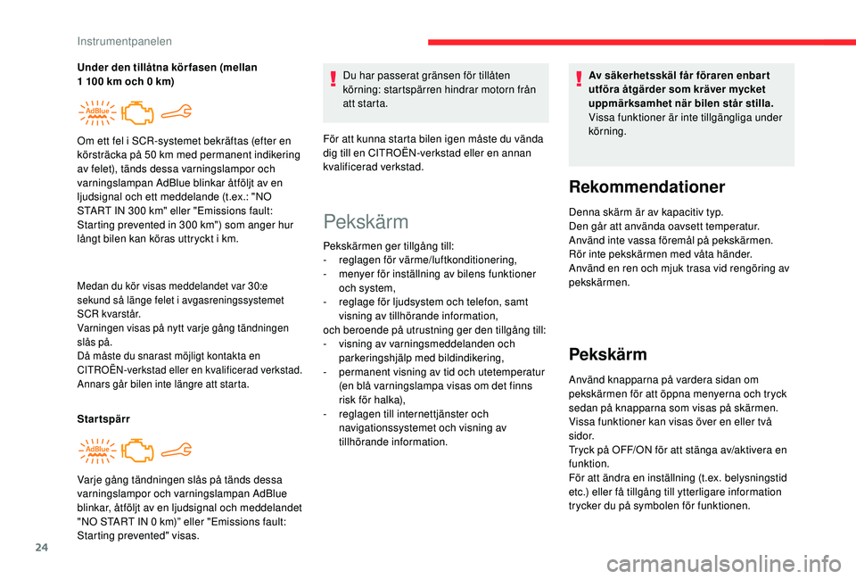 CITROEN C4 CACTUS 2019 InstruktionsbÖcker (in Swedish) 24
Medan du kör visas meddelandet var 30:e
sekund så länge felet i avgasreningssystemet
SCR kvarstår.
Varningen visas på nytt varje gång tändningen
slås på.
Då måste du snarast möjligt CITROEN C4 CACTUS 2019 InstruktionsbÖcker (in Swedish) 24
Medan du kör visas meddelandet var 30:e
sekund så länge felet i avgasreningssystemet
SCR kvarstår.
Varningen visas på nytt varje gång tändningen
slås på.
Då måste du snarast möjligt