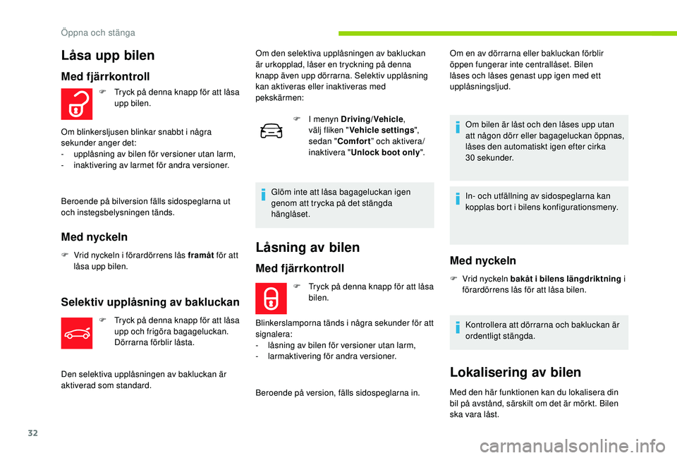 CITROEN C4 CACTUS 2019  InstruktionsbÖcker (in Swedish) 32
Låsning av bilen
Med fjärrkontroll
F Tryck på denna knapp för att låsa bilen.
Blinkerslamporna tänds i några sekunder för att 
signalera:
-
 
l

åsning av bilen för versioner utan larm,
-