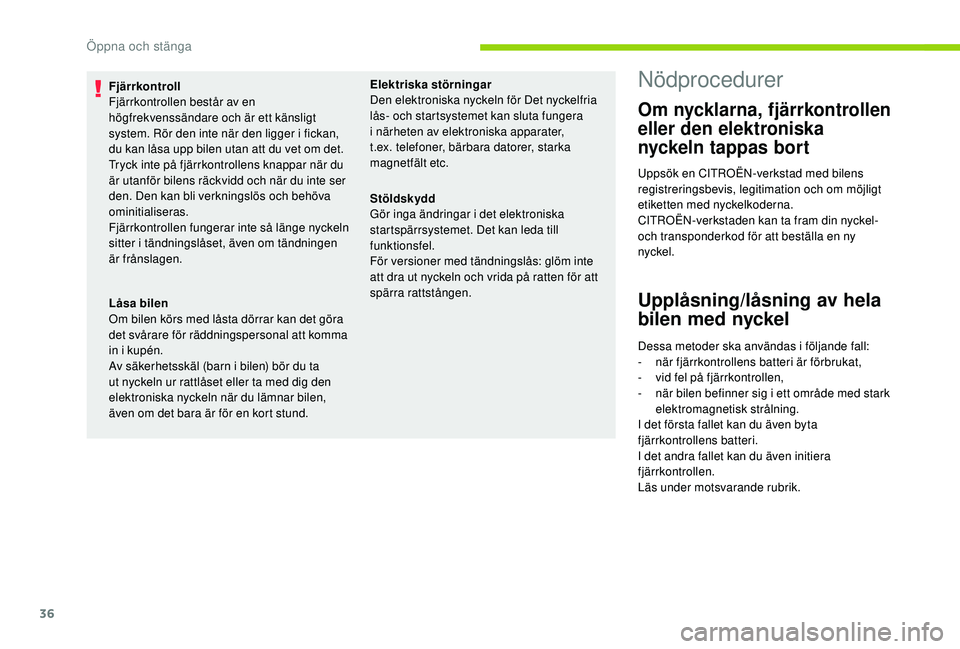 CITROEN C4 CACTUS 2019  InstruktionsbÖcker (in Swedish) 36
Fjärrkontroll
Fjärrkontrollen består av en 
högfrekvenssändare och är ett känsligt 
system. Rör den inte när den ligger i fickan, 
du kan låsa upp bilen utan att du vet om det.
Tryck inte