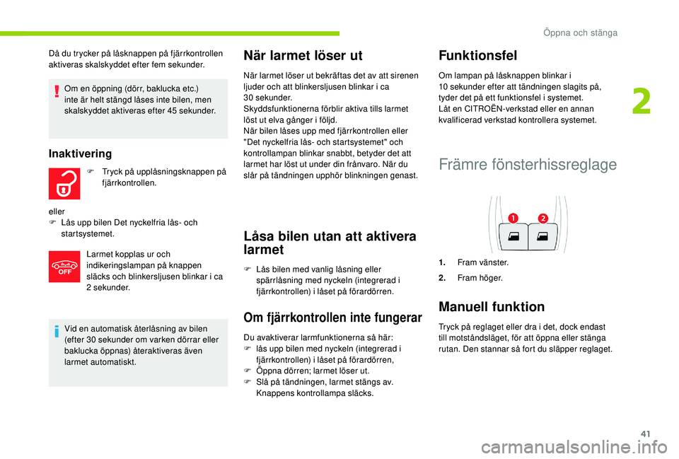 CITROEN C4 CACTUS 2019 InstruktionsbÖcker (in Swedish) 41
Vid en automatisk återlåsning av bilen
(efter 30 sekunder om varken dörrar eller
baklucka öppnas) återaktiveras även
larmet automatiskt.
När larmet löser ut
När larmet löser ut bekrä CITROEN C4 CACTUS 2019 InstruktionsbÖcker (in Swedish) 41
Vid en automatisk återlåsning av bilen
(efter 30 sekunder om varken dörrar eller
baklucka öppnas) återaktiveras även
larmet automatiskt.
När larmet löser ut
När larmet löser ut bekrä