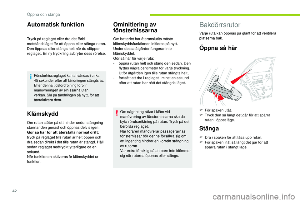 CITROEN C4 CACTUS 2019 InstruktionsbÖcker (in Swedish) 42
Automatisk funktion
Tryck på reglaget eller dra det förbi
motståndsläget för att öppna eller stänga rutan.
Den öppnas eller stängs helt när du släpper
reglaget. En ny tryckning avbryt CITROEN C4 CACTUS 2019 InstruktionsbÖcker (in Swedish) 42
Automatisk funktion
Tryck på reglaget eller dra det förbi
motståndsläget för att öppna eller stänga rutan.
Den öppnas eller stängs helt när du släpper
reglaget. En ny tryckning avbryt