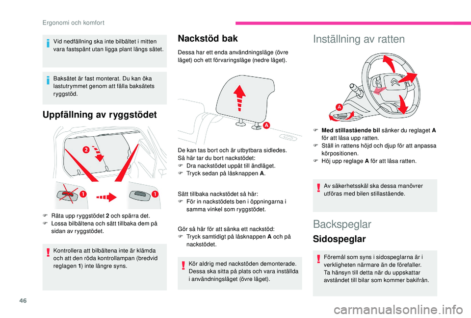 CITROEN C4 CACTUS 2019 InstruktionsbÖcker (in Swedish) 46
Vid nedfällning ska inte bilbältet i mitten
vara fastspänt utan ligga plant längs sätet.
Baksätet är fast monterat. Du kan öka
lastutrymmet genom att fälla baksätets
ryggstöd.
Uppfäl CITROEN C4 CACTUS 2019 InstruktionsbÖcker (in Swedish) 46
Vid nedfällning ska inte bilbältet i mitten
vara fastspänt utan ligga plant längs sätet.
Baksätet är fast monterat. Du kan öka
lastutrymmet genom att fälla baksätets
ryggstöd.
Uppfäl