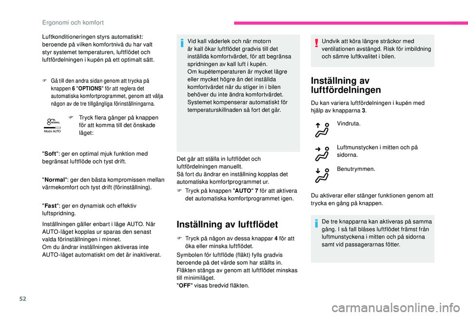 CITROEN C4 CACTUS 2019 InstruktionsbÖcker (in Swedish) 52
Mode AUTO
Luftkonditioneringen styrs automatiskt:
beroende på vilken komfortnivå du har valt
styr systemet temperaturen, luftflödet och
luftfördelningen i kupén på ett optimalt sätt.
F Gà CITROEN C4 CACTUS 2019 InstruktionsbÖcker (in Swedish) 52
Mode AUTO
Luftkonditioneringen styrs automatiskt:
beroende på vilken komfortnivå du har valt
styr systemet temperaturen, luftflödet och
luftfördelningen i kupén på ett optimalt sätt.
F GÃ