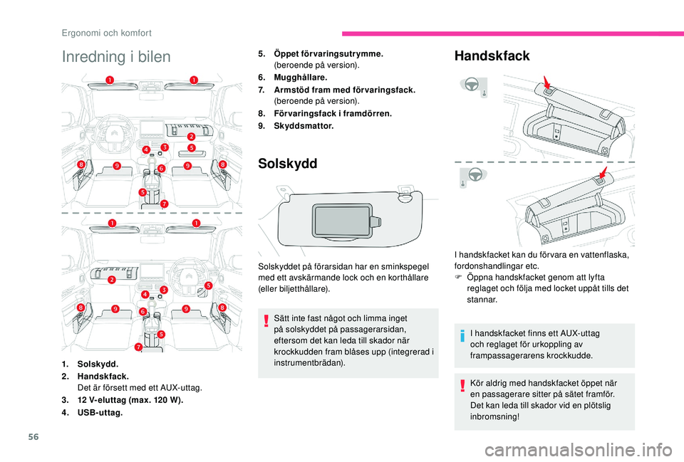 CITROEN C4 CACTUS 2019 InstruktionsbÖcker (in Swedish) 56
Inredning i bilen5. Öppet förvaringsutrymme.(beroende på version).
6. Mugghållare.
7. Armstöd fram med förvaringsfack.
(beroende på version).
8. Förvaringsfack i framdörren.
9. Skyddsmatto CITROEN C4 CACTUS 2019 InstruktionsbÖcker (in Swedish) 56
Inredning i bilen5. Öppet förvaringsutrymme.(beroende på version).
6. Mugghållare.
7. Armstöd fram med förvaringsfack.
(beroende på version).
8. Förvaringsfack i framdörren.
9. Skyddsmatto