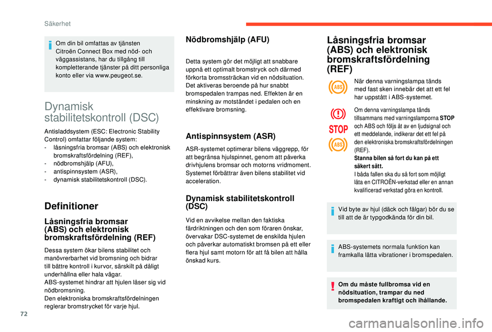 CITROEN C4 CACTUS 2019 InstruktionsbÖcker (in Swedish) 72
Dynamisk
stabilitetskontroll (DSC)
Antisladdsystem (ESC: Electronic Stability
Control) omfattar följande system:
-
l
Ã¥sningsfria bromsar (ABS) och elektronisk
bromskraftsfördelning (REF),
- CITROEN C4 CACTUS 2019 InstruktionsbÖcker (in Swedish) 72
Dynamisk
stabilitetskontroll (DSC)
Antisladdsystem (ESC: Electronic Stability
Control) omfattar följande system:
-
l
Ã¥sningsfria bromsar (ABS) och elektronisk
bromskraftsfördelning (REF),
-
