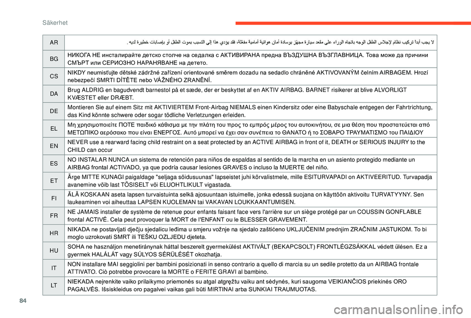CITROEN C4 CACTUS 2019  InstruktionsbÖcker (in Swedish) 84
AR
BG НИКОГА
	 НЕ 	 инсталирайте 	 детско 	 столче 	 на 	 седалка 	 с 	 АКТИВИРАНА 	 предна 	 ВЪЗДУШНА 	 ВЪЗГЛАВНИЦА. 	 