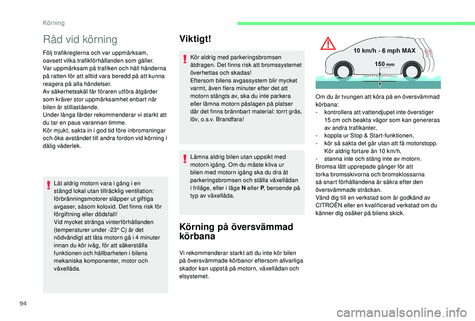CITROEN C4 CACTUS 2019 InstruktionsbÖcker (in Swedish) 94
Råd vid körning
Följ trafikreglerna och var uppmärksam,
oavsett vilka trafikförhållanden som gäller.
Var uppmärksam på trafiken och håll händerna
på ratten för att alltid vara beredd CITROEN C4 CACTUS 2019 InstruktionsbÖcker (in Swedish) 94
Råd vid körning
Följ trafikreglerna och var uppmärksam,
oavsett vilka trafikförhållanden som gäller.
Var uppmärksam på trafiken och håll händerna
på ratten för att alltid vara beredd