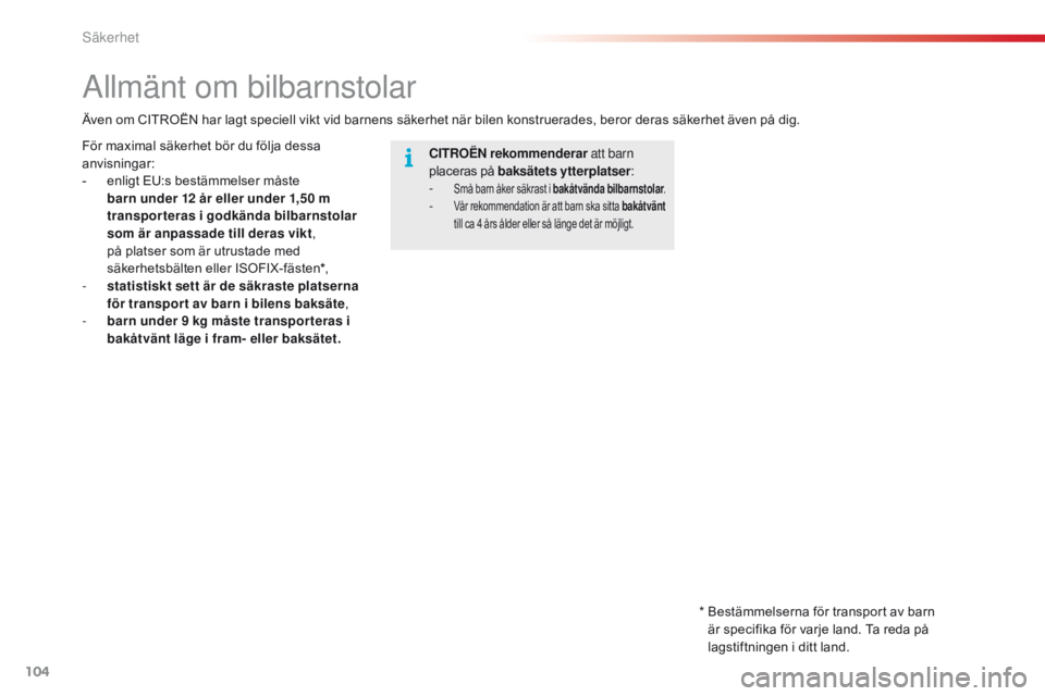 CITROEN C4 CACTUS 2018 InstruktionsbÖcker (in Swedish) 104
C4-cactus_sv_Chap05_securite_ed01-2016
Allmänt om bilbarnstolar
CITROËN rekommenderar att barn
placeras på baksätets ytterplatser :
-
Små barn åker säkrast i bakåtvända bilbarnstolar .- CITROEN C4 CACTUS 2018 InstruktionsbÖcker (in Swedish) 104
C4-cactus_sv_Chap05_securite_ed01-2016
Allmänt om bilbarnstolar
CITROËN rekommenderar att barn
placeras på baksätets ytterplatser :
-
Små barn åker säkrast i bakåtvända bilbarnstolar .-