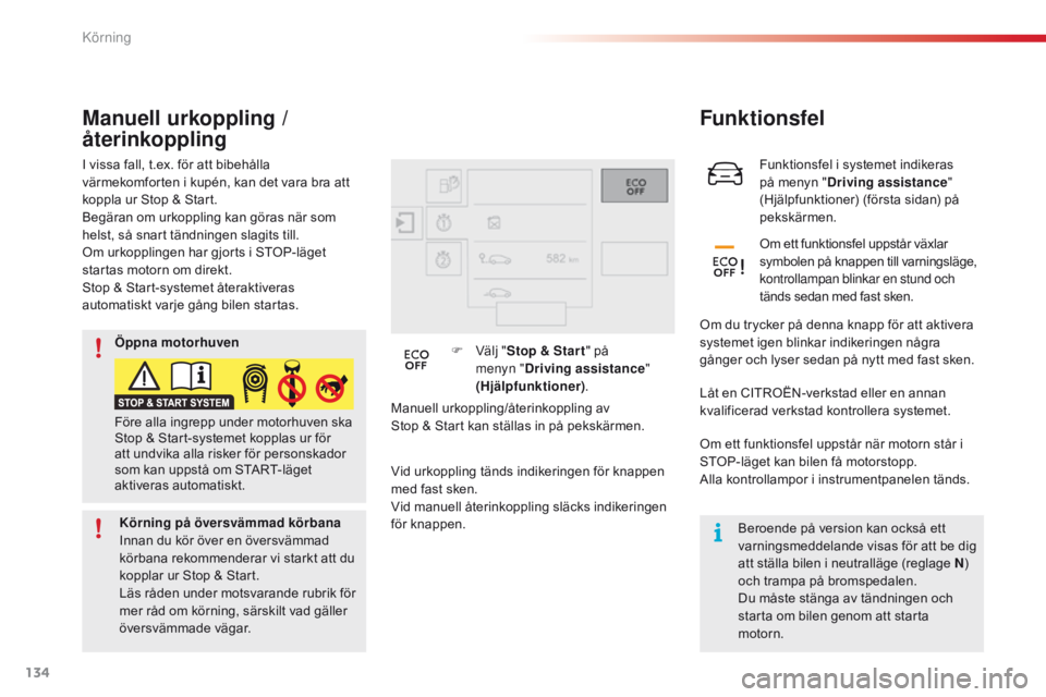 CITROEN C4 CACTUS 2018 InstruktionsbÖcker (in Swedish) 134
C4-cactus_sv_Chap06_conduite_ed01-2016
Funktionsfel i systemet indikeras
på menyn "Driving assistance "
(Hjälpfunktioner) (första sidan) på
pekskärmen.
Funktionsfel
Om ett funktion CITROEN C4 CACTUS 2018 InstruktionsbÖcker (in Swedish) 134
C4-cactus_sv_Chap06_conduite_ed01-2016
Funktionsfel i systemet indikeras
på menyn "Driving assistance "
(Hjälpfunktioner) (första sidan) på
pekskärmen.
Funktionsfel
Om ett funktion