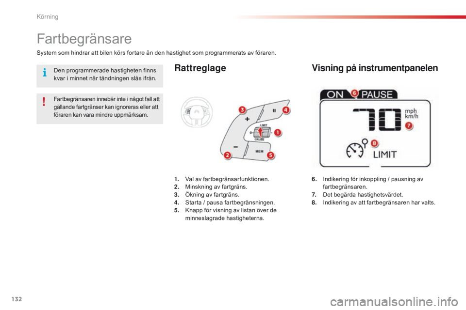 CITROEN C4 CACTUS 2016 InstruktionsbÖcker (in Swedish) 132
C4-cactus_sv_Chap06_conduite_ed01-2015
Rattreglage
6. Indikering för inkoppling / pausning av fartbegränsaren.
7.
D
et begärda hastighetsvärdet.
8.
I
ndikering av att fartbegränsaren har CITROEN C4 CACTUS 2016 InstruktionsbÖcker (in Swedish) 132
C4-cactus_sv_Chap06_conduite_ed01-2015
Rattreglage
6. Indikering för inkoppling / pausning av fartbegränsaren.
7.
D
et begärda hastighetsvärdet.
8.
I
ndikering av att fartbegränsaren har