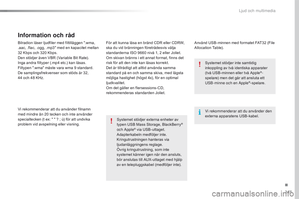 CITROEN C4 CACTUS 2016 InstruktionsbÖcker (in Swedish) 243
C4-cactus_sv_Chap10b_SMEGplus_ed01-2015
Bilradion läser ljudfiler med filtilläggen ".wma,
.aac, .flac, .ogg, .mp3" med en kapacitet mellan
32 Kbps och 320 Kbps.
Den stödjer även VBR CITROEN C4 CACTUS 2016 InstruktionsbÖcker (in Swedish) 243
C4-cactus_sv_Chap10b_SMEGplus_ed01-2015
Bilradion läser ljudfiler med filtilläggen ".wma,
.aac, .flac, .ogg, .mp3" med en kapacitet mellan
32 Kbps och 320 Kbps.
Den stödjer även VBR