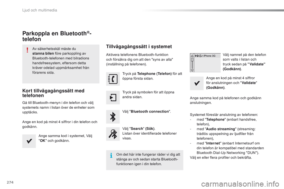 CITROEN C4 CACTUS 2016 InstruktionsbÖcker (in Swedish) 274
C4-cactus_sv_Chap10b_SMEGplus_ed01-2015
Parkoppla en Bluetooth®-
telefon
Av säkerhetsskäl måste du
stanna bilen före parkoppling av
Bluetooth-telefonen med bilradions
handsfreesystem, eft CITROEN C4 CACTUS 2016 InstruktionsbÖcker (in Swedish) 274
C4-cactus_sv_Chap10b_SMEGplus_ed01-2015
Parkoppla en Bluetooth®-
telefon
Av säkerhetsskäl måste du
stanna bilen före parkoppling av
Bluetooth-telefonen med bilradions
handsfreesystem, eft