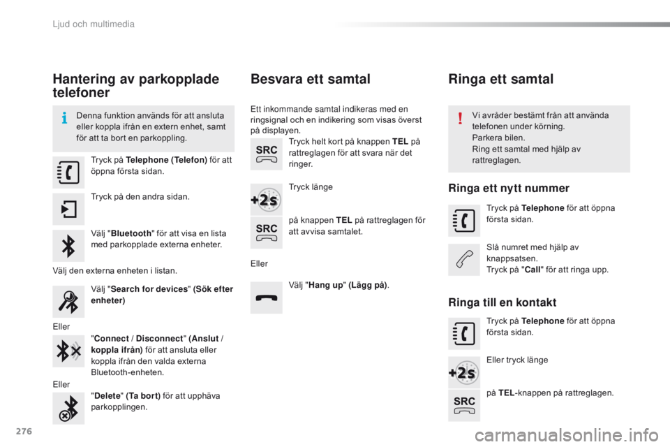CITROEN C4 CACTUS 2016 InstruktionsbÖcker (in Swedish) 276
C4-cactus_sv_Chap10b_SMEGplus_ed01-2015
Hantering av parkopplade
telefoner
Denna funktion används för att ansluta
eller koppla ifrån en extern enhet, samt
för att ta bort en parkoppling.Vi CITROEN C4 CACTUS 2016 InstruktionsbÖcker (in Swedish) 276
C4-cactus_sv_Chap10b_SMEGplus_ed01-2015
Hantering av parkopplade
telefoner
Denna funktion används för att ansluta
eller koppla ifrån en extern enhet, samt
för att ta bort en parkoppling.Vi