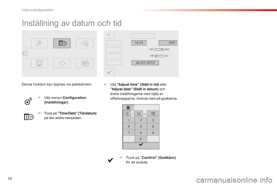 CITROEN C4 CACTUS 2016  InstruktionsbÖcker (in Swedish) 38
C4 - cactus_sv_Chap01_instruments- de-bord_ed01-2015
Inställning av datum och tid
F Välj  "Adjust time" (Ställ in tid) eller 
"Adjust date" (Ställ in datum) och 
ändra inställ