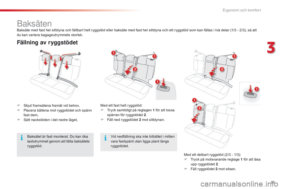 CITROEN C4 CACTUS 2016 InstruktionsbÖcker (in Swedish) 51
C4-cactus_sv_Chap03_Ergonomie-et-confort_ed01-2015
Fällning av ryggstödet
F Skjut framsätena framåt vid behov,
F P lacera bältena mot ryggstödet och spänn
fast dem,
F
S
ätt nackstöden CITROEN C4 CACTUS 2016 InstruktionsbÖcker (in Swedish) 51
C4-cactus_sv_Chap03_Ergonomie-et-confort_ed01-2015
Fällning av ryggstödet
F Skjut framsätena framåt vid behov,
F P lacera bältena mot ryggstödet och spänn
fast dem,
F
S
ätt nackstöden