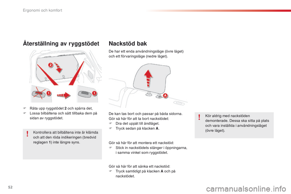 CITROEN C4 CACTUS 2016 InstruktionsbÖcker (in Swedish) 52
C4-cactus_sv_Chap03_Ergonomie-et-confort_ed01-2015
Återställning av ryggstödet
F Räta upp ryggstödet 2 och spärra det,
F L ossa bilbältena och sätt tillbaka dem på
sidan av ryggstödet.
K CITROEN C4 CACTUS 2016 InstruktionsbÖcker (in Swedish) 52
C4-cactus_sv_Chap03_Ergonomie-et-confort_ed01-2015
Återställning av ryggstödet
F Räta upp ryggstödet 2 och spärra det,
F L ossa bilbältena och sätt tillbaka dem på
sidan av ryggstödet.
K