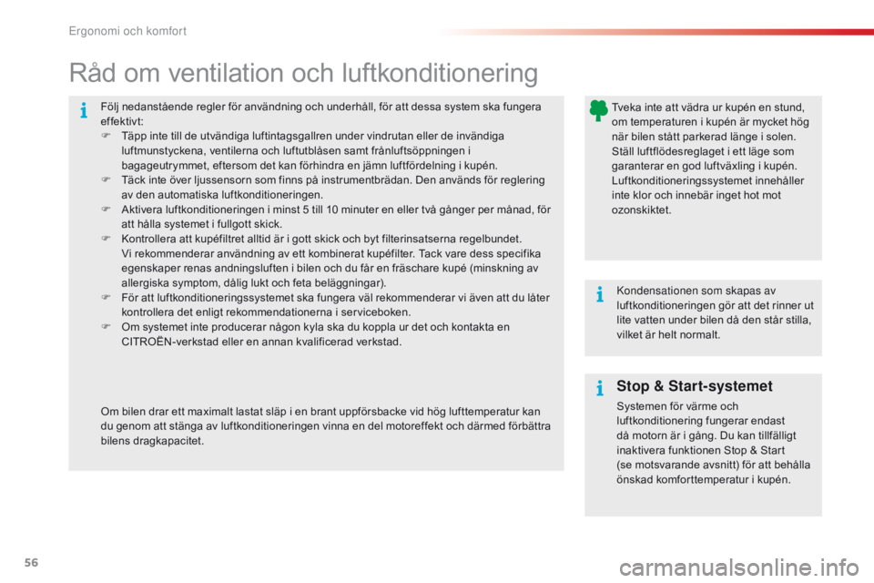 CITROEN C4 CACTUS 2016 InstruktionsbÖcker (in Swedish) 56
C4-cactus_sv_Chap03_Ergonomie-et-confort_ed01-2015
Följ nedanstående regler för användning och underhåll, för att dessa system ska fungera
effektivt:
F
T
äpp inte till de utvändiga lufti CITROEN C4 CACTUS 2016 InstruktionsbÖcker (in Swedish) 56
C4-cactus_sv_Chap03_Ergonomie-et-confort_ed01-2015
Följ nedanstående regler för användning och underhåll, för att dessa system ska fungera
effektivt:
F
T
äpp inte till de utvändiga lufti