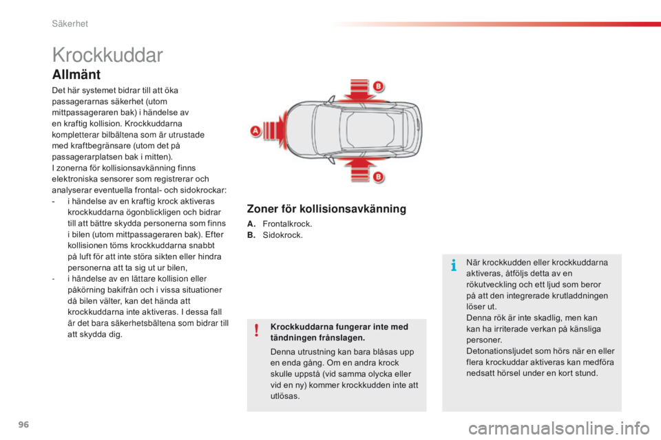 CITROEN C4 CACTUS 2016 InstruktionsbÖcker (in Swedish) 96
C4-cactus_sv_Chap05_securite_ed01-2015
Krockkuddar
Allmänt
Det här systemet bidrar till att öka
passagerarnas säkerhet (utom
mittpassageraren bak) i händelse av
en kraftig kollision. Krockk CITROEN C4 CACTUS 2016 InstruktionsbÖcker (in Swedish) 96
C4-cactus_sv_Chap05_securite_ed01-2015
Krockkuddar
Allmänt
Det här systemet bidrar till att öka
passagerarnas säkerhet (utom
mittpassageraren bak) i händelse av
en kraftig kollision. Krockk
